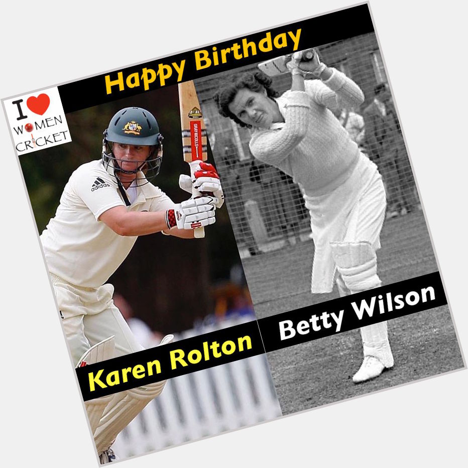 Happy Birthday to  legends Karen Rolton and Betty Wilson 