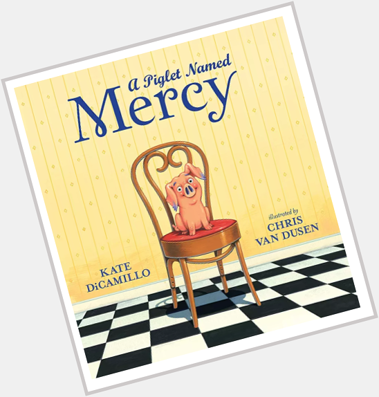 Happy book birthday to Kate DiCamillo and Chris Van Dusen\s A Piglet Named Mercy! 