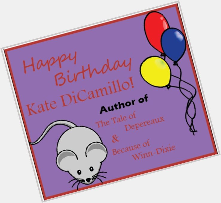 Happy Birthday Kate DiCamillo!! We want to wish you the best on your special day! Thanks for the stories! 