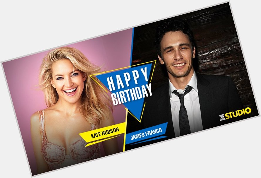 Here s wishing Kate Hudson and James Franco a very happy birthday! Send in your wishes! 