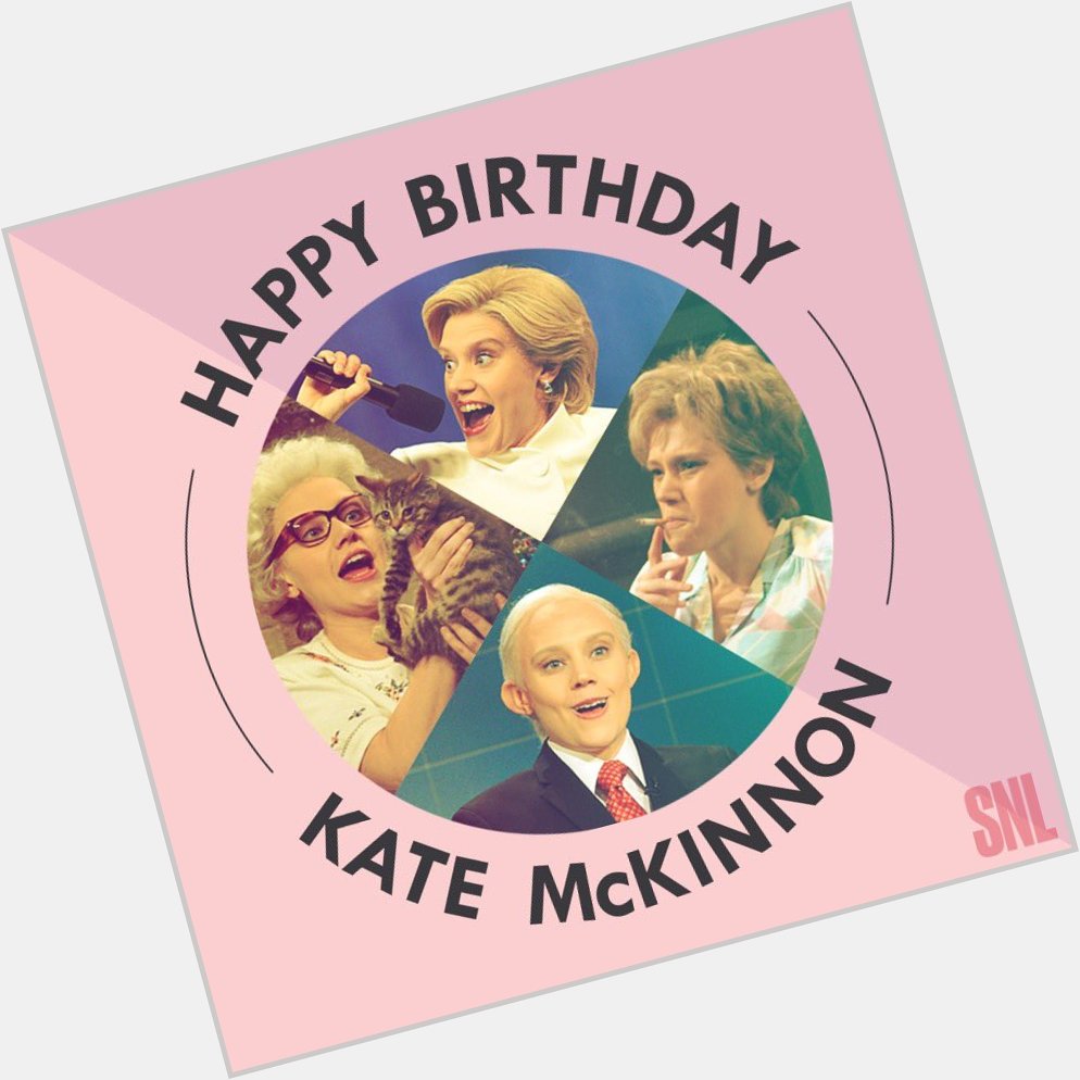 Everyone go wish Kate McKinnon a Happy Birthday!  