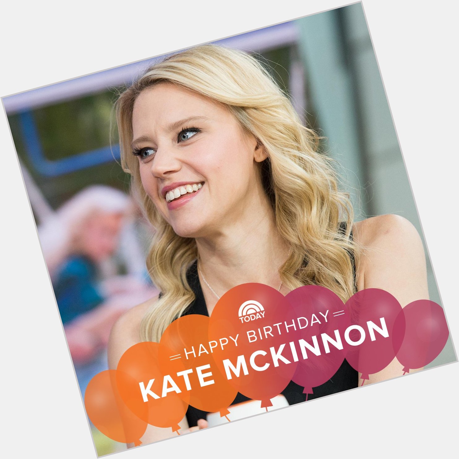 Happy birthday, Kate McKinnon!  
