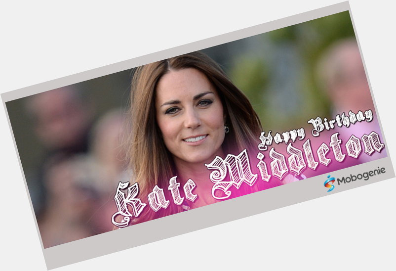 Happy Birthday sang Putri Kate Middleton, dapatkan  di hari ulang tahunnya 