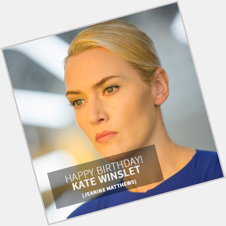 Happy Birthday Kate Winslet! You will always be our Jeanine Matthews 