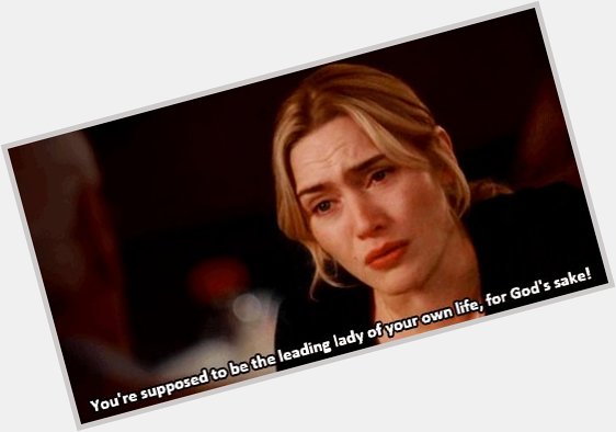 Happy Birthday Kate Winslet! Thank you for reminding us to always put our best leading lady self forward! 