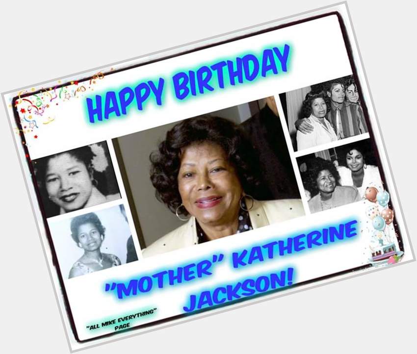 Moonwalkers rt/fav to wish MOTHER   Katherine  jackson HAPPY  birthday. Let  honor her 
