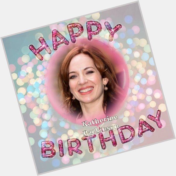 Happy Birthday Katherine Parkinson, Larnell Cole, Liam Griffin, Martin Johnson, Pete Wishart & David Willetts   