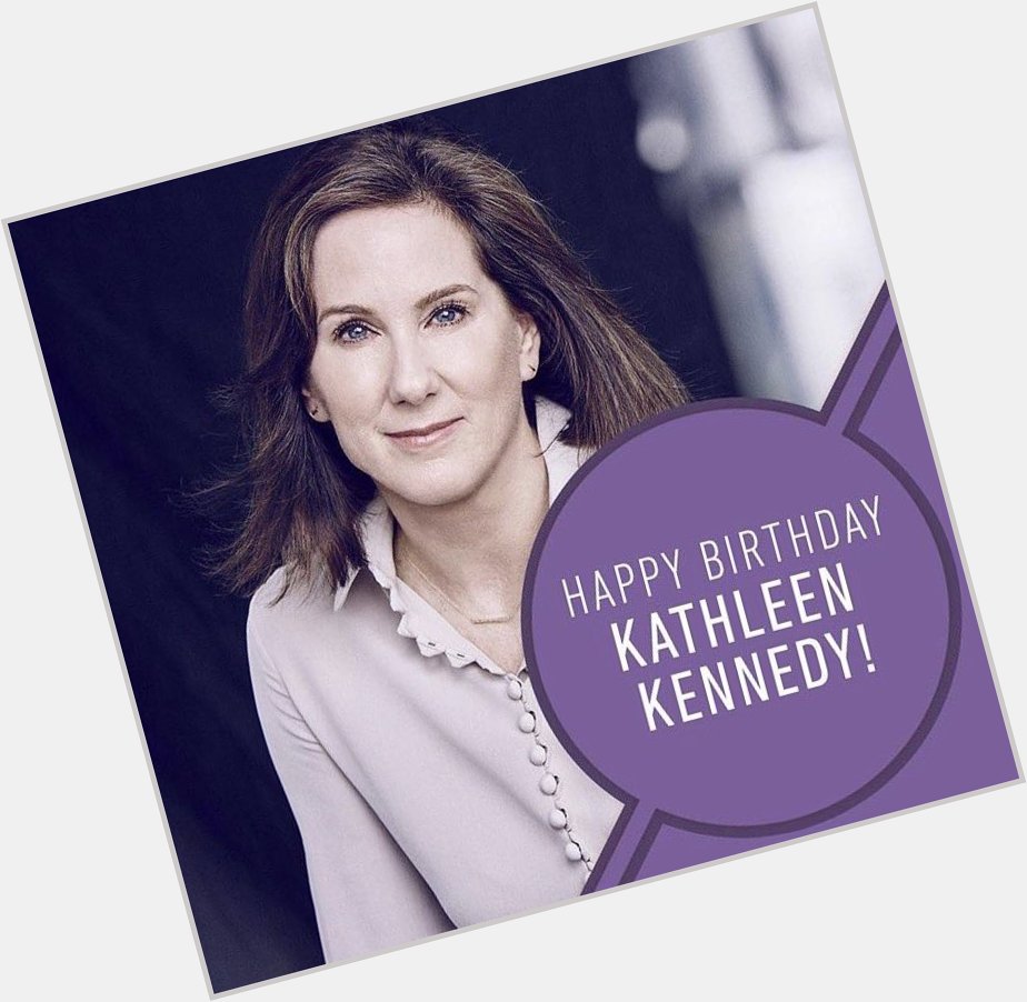 HAPPY BIRTHDAY KATHLEEN KENNEDY. YOUVE SINGLEHANDEDLY SAVED STAR WARS FOR A NEW GENERATION!  