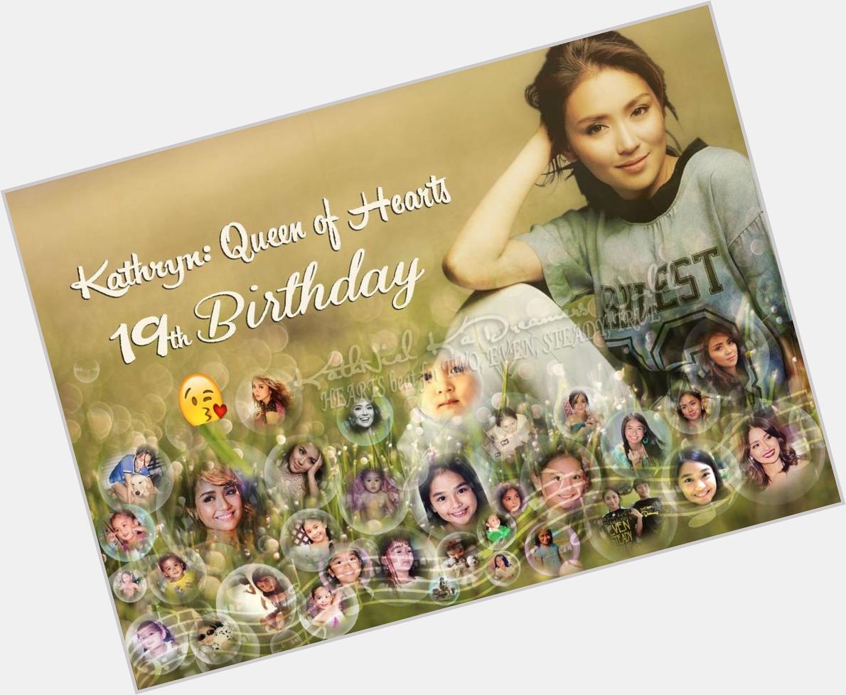   Happy Birthday To The Ultimate Queen of Hearts Kathryn Bernardo ! 