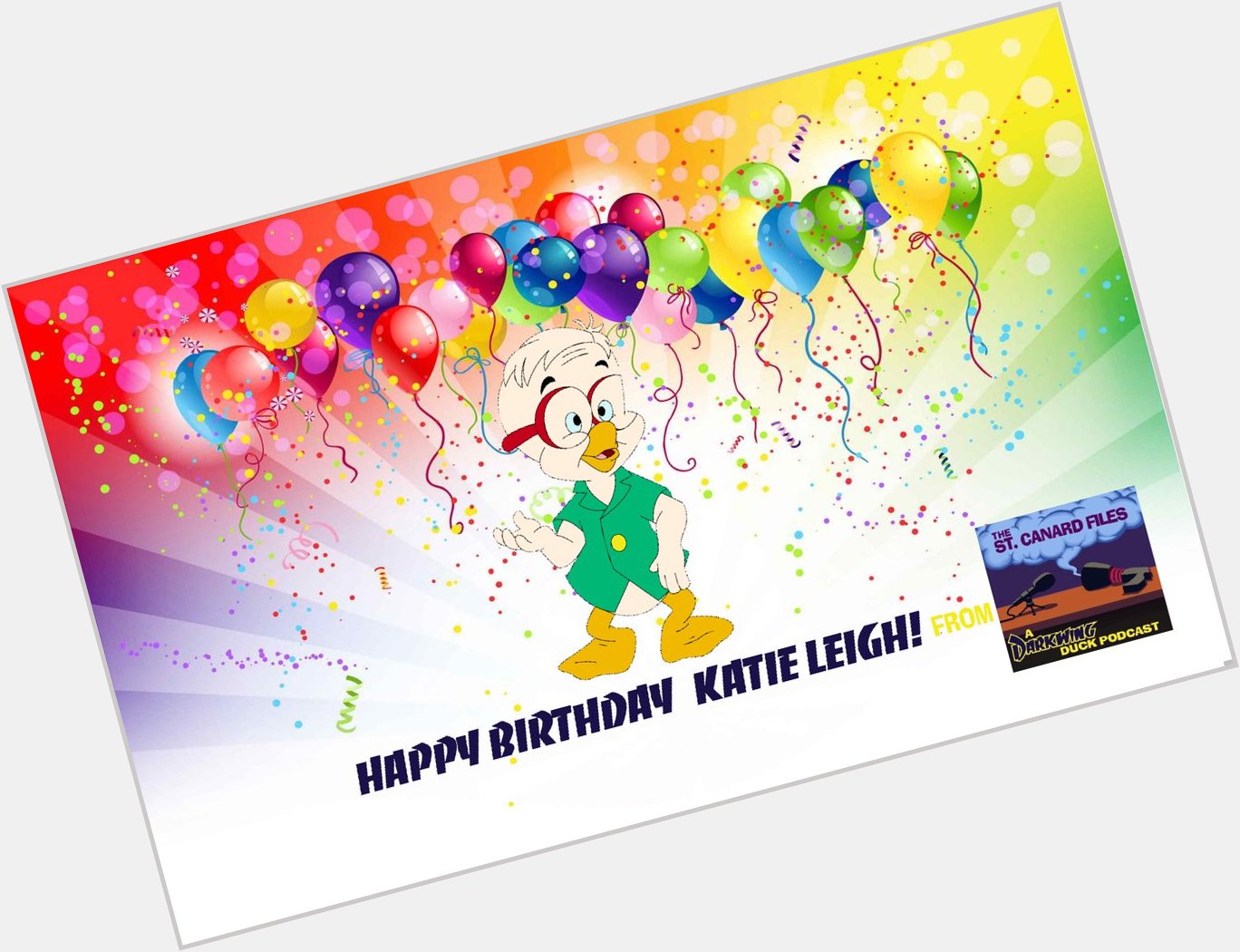 The St. Canard Files would like to wish Katie Leigh a very happy birthday.   