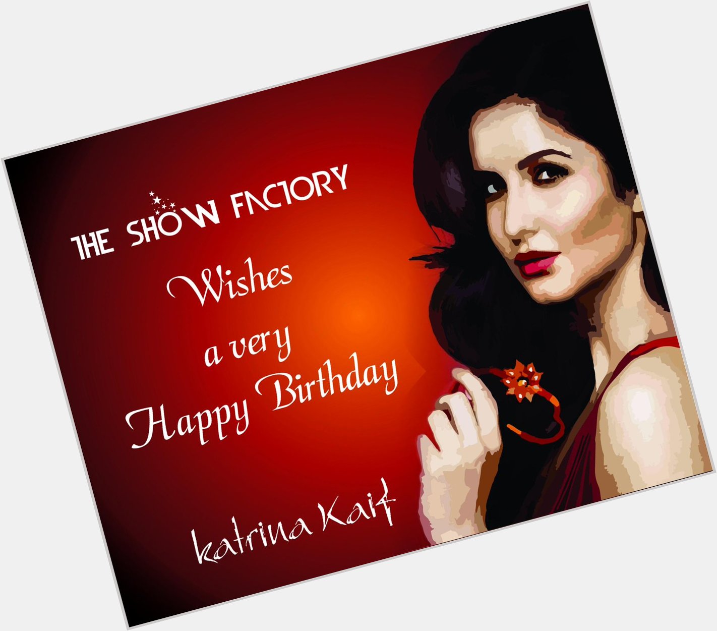 The Show Factory wishes Happy Birthday to katrina kaif.   redefined 