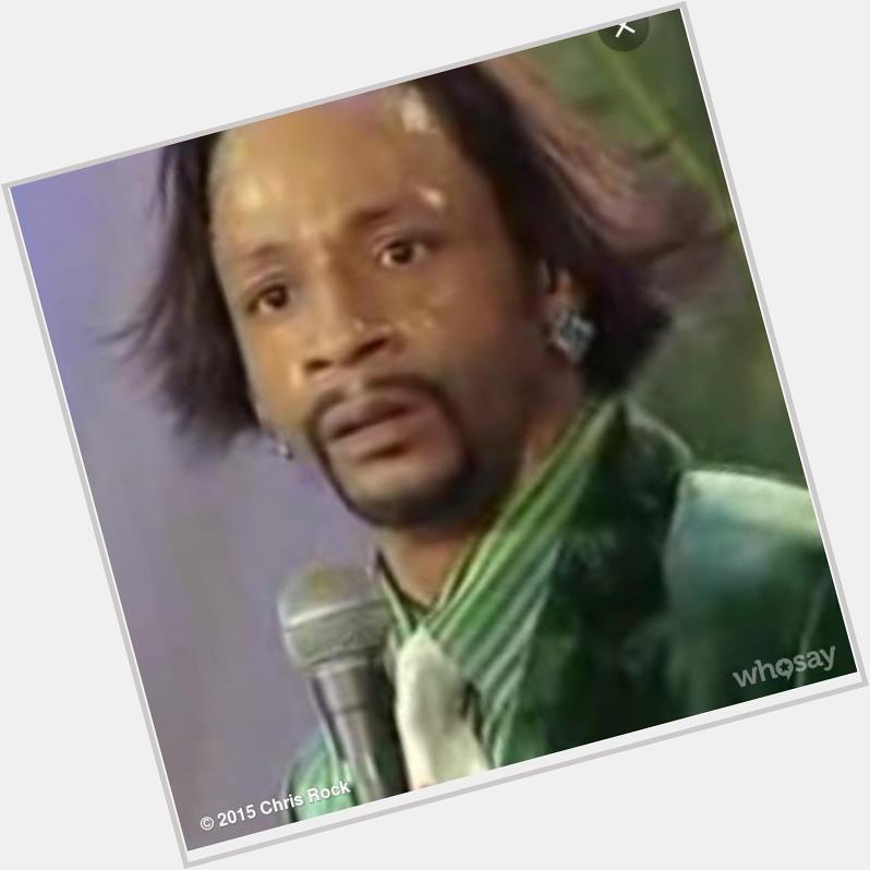I just want to say happy birthday to the next president of the United States Katt Williams 