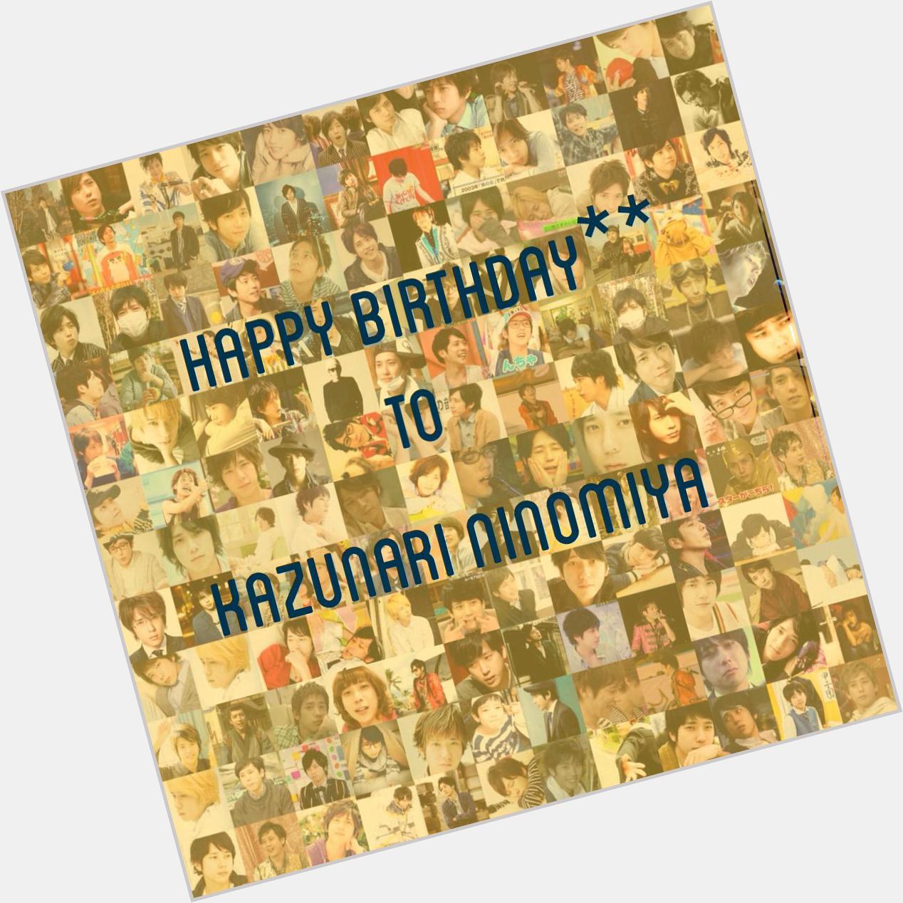 Kazunari Ninomiya
happy birthday**           