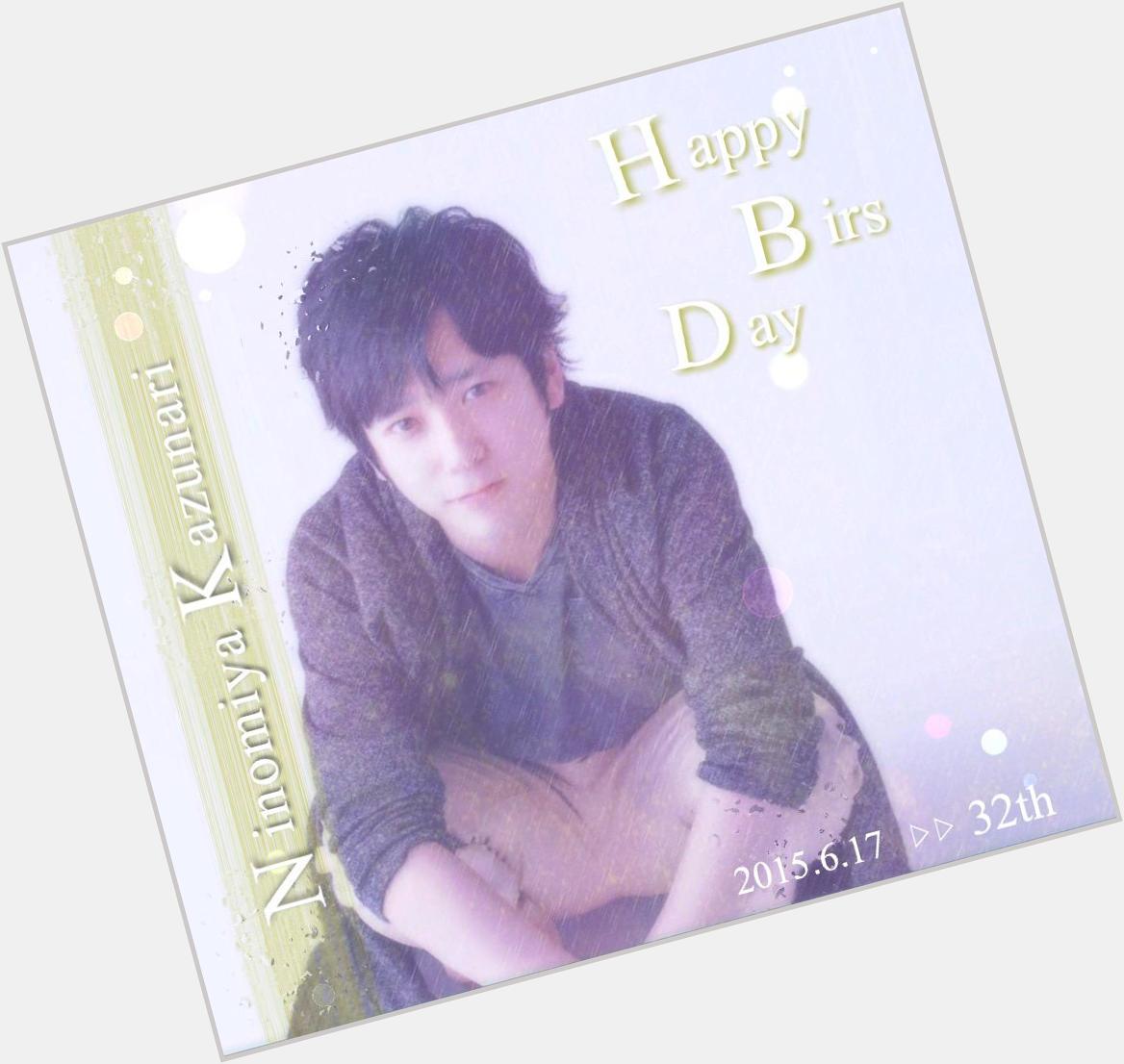 Happy Birthday  Kazunari Ninomiya                           2015.6.17 32th  