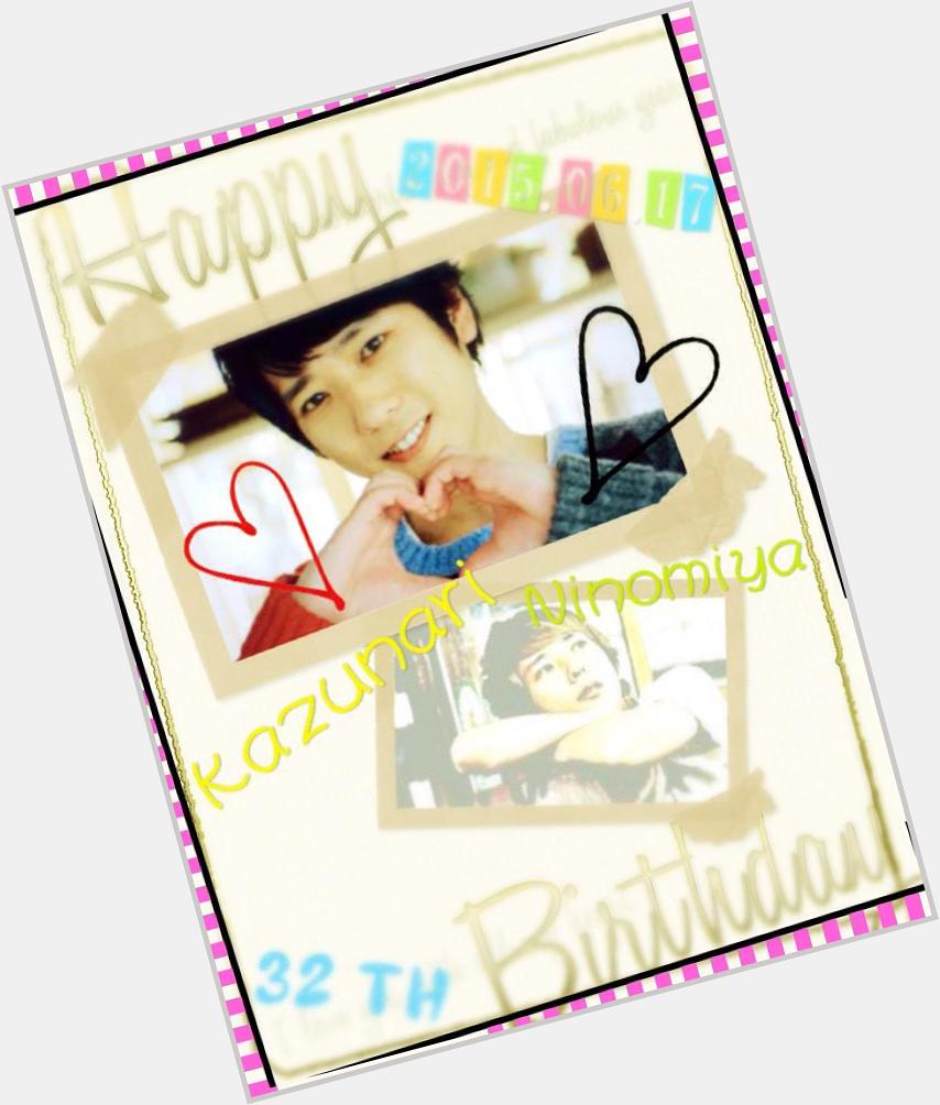    +  HAPPY BIRTHDAY  +    Kazunari Ninomiya 1983.06.17  2015.06.17

32th     (.   )                    