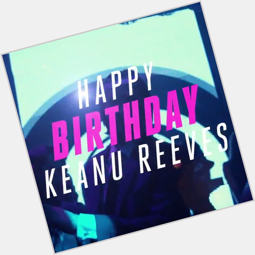 Happy Birthday to Mr. Wick himself, Keanu Reeves. 