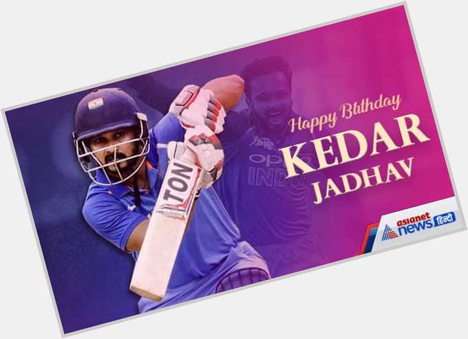 Happy Birthday Kedar Jadhav  
