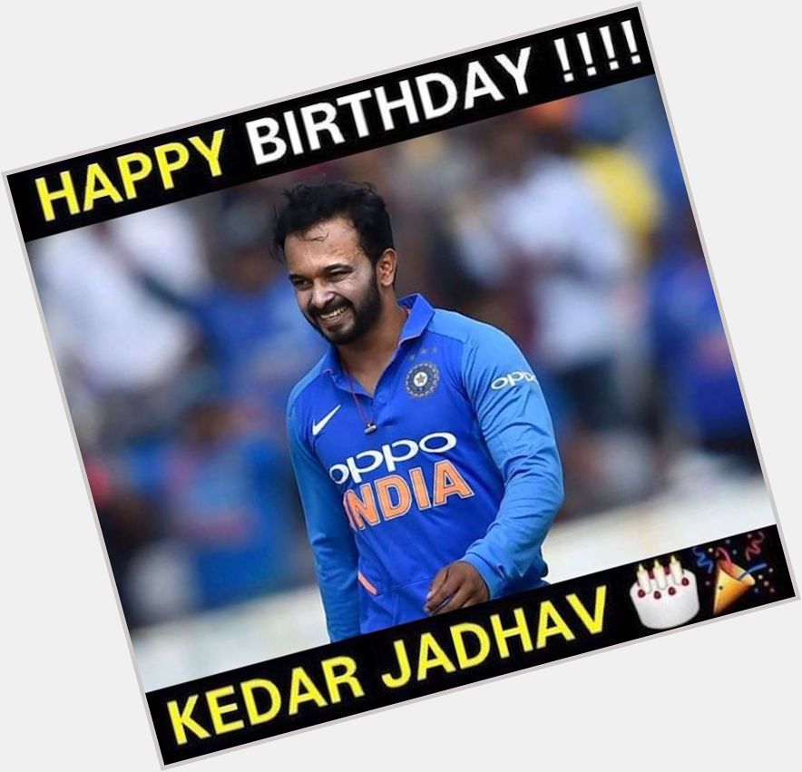 Happy Birthday, Kedar Jadhav 