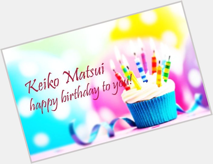 July 26 Happy birthday to you, Keiko Matsui 