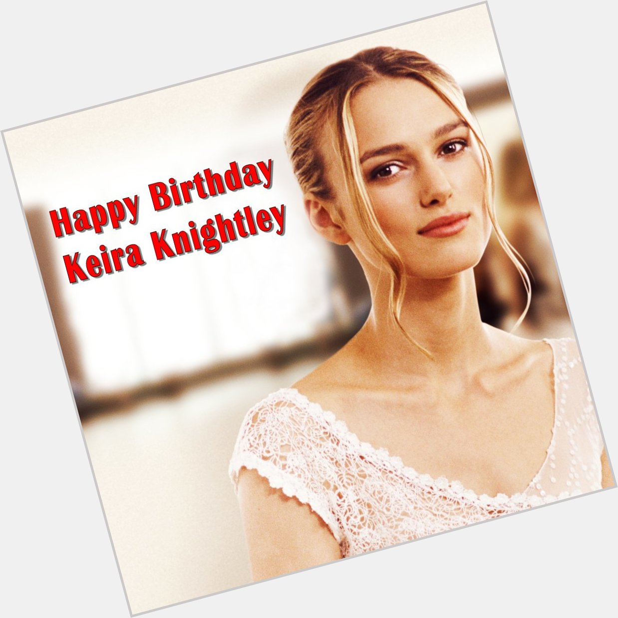 Happy Birthday, Keira Knightly!

 