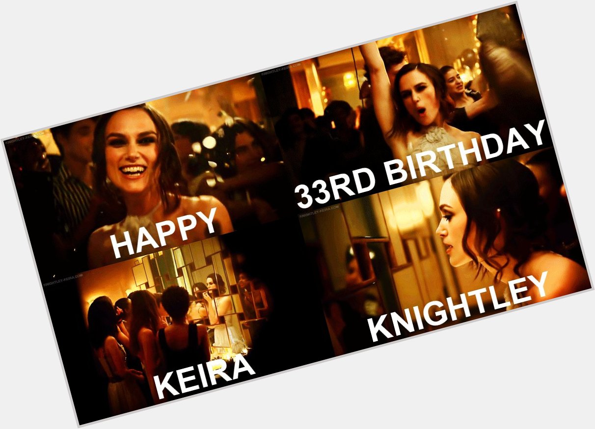 A very, very happy birthday to Keira Knightley, who turns 33 today!      