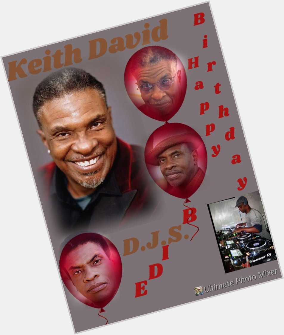 I(D.J.S.)\"B SIDE\" taking time to say Happy Belated Birthday to Actor: \"KEITH DAVID\"!!!! 
