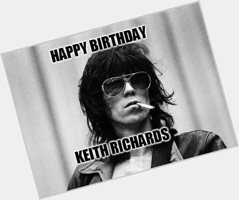 Happy Birthday - Keith Richards 
Born: 18 December 1943 