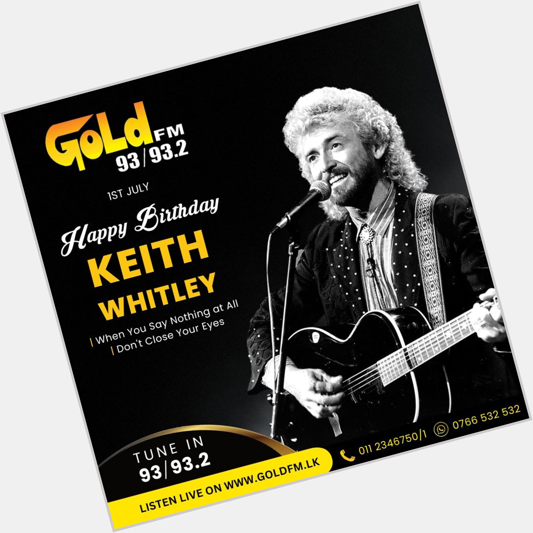 HAPPY BIRTHDAY TO KEITH WHITLEY TUNE IN  93 / 93.2 Island wide    