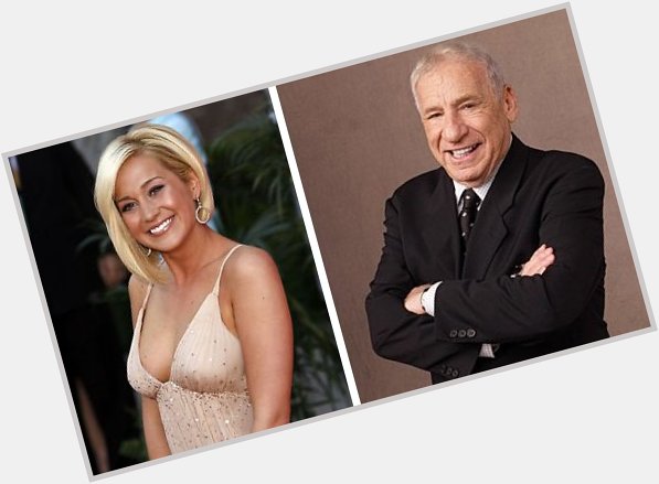  HAPPY BIRTHDAY ! Kellie Pickler  and  (the great) Mel Brooks 