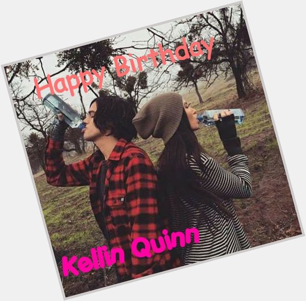   Happy Birthday
          Kellin Quinn 