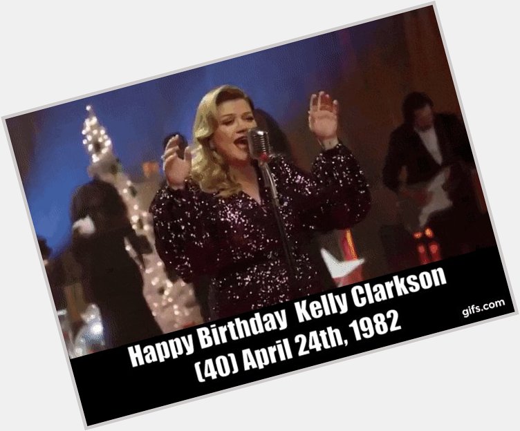Happy Birthday  Kelly Clarkson (40) April 24th, 1982 Kelly Clarkson - Because of you 
 
