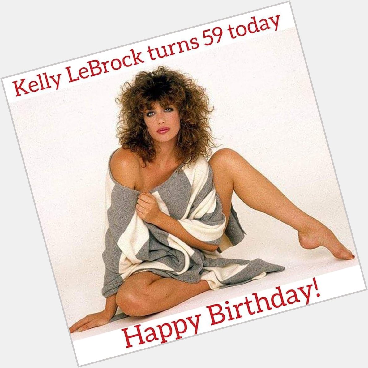 Happy Birthday Kelly LeBrock! 