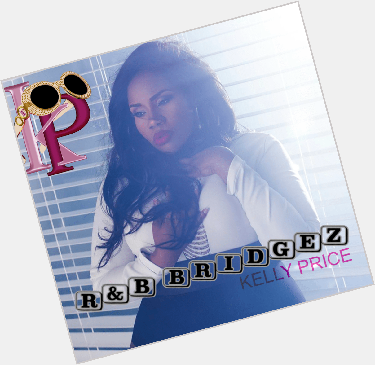 Happy Birthday Kelly Price! | R&B Bridgez: The Anniversary of Kelly Price  