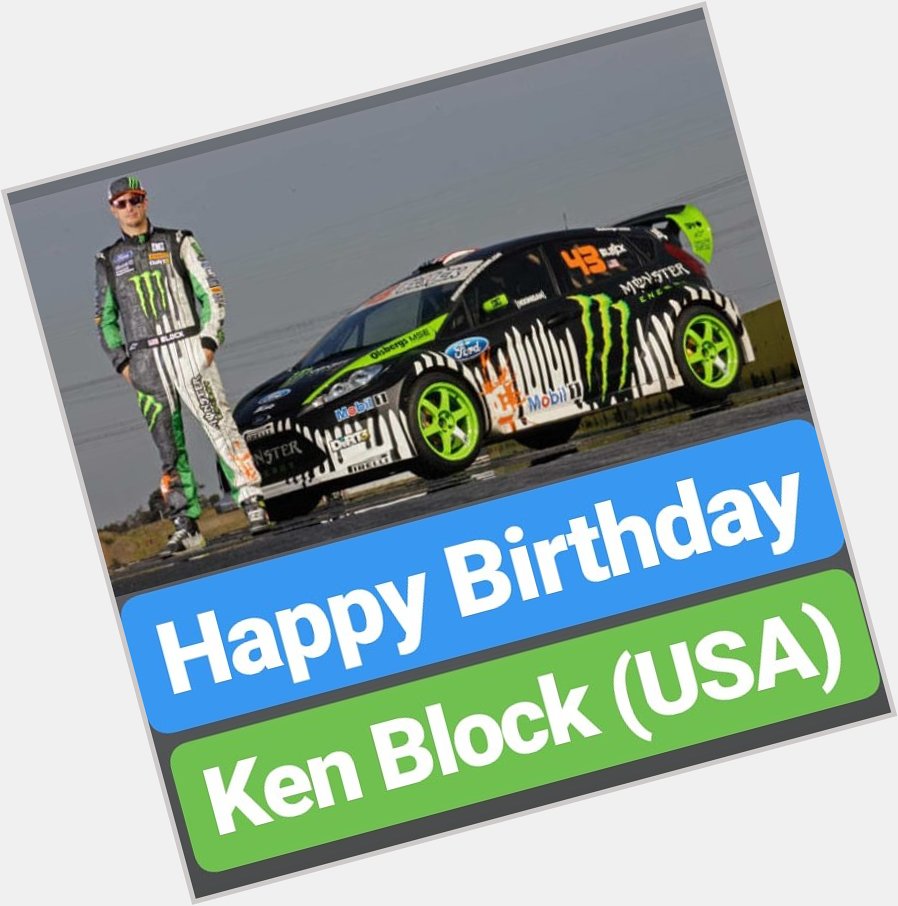 Happy Birthday 
Ken Block (USA)  UNITED STATES OF AMERICA 
