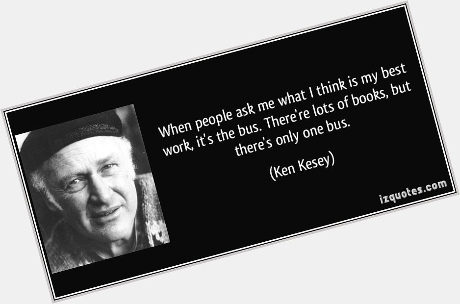 Happy Birthday to Ken Kesey! if you\ve read his book \"One Flew Over The Cuckoo\s Nest\"! 