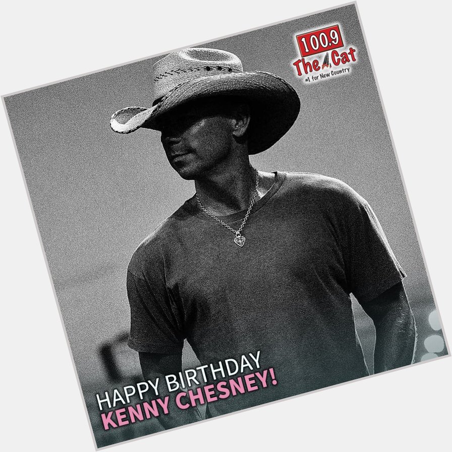 Happy birthday Kenny Chesney!    