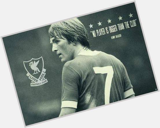 Happy Birthday to a true Liverpool legend Kenny Dalglish who turned 67 today. Long live the King! 
