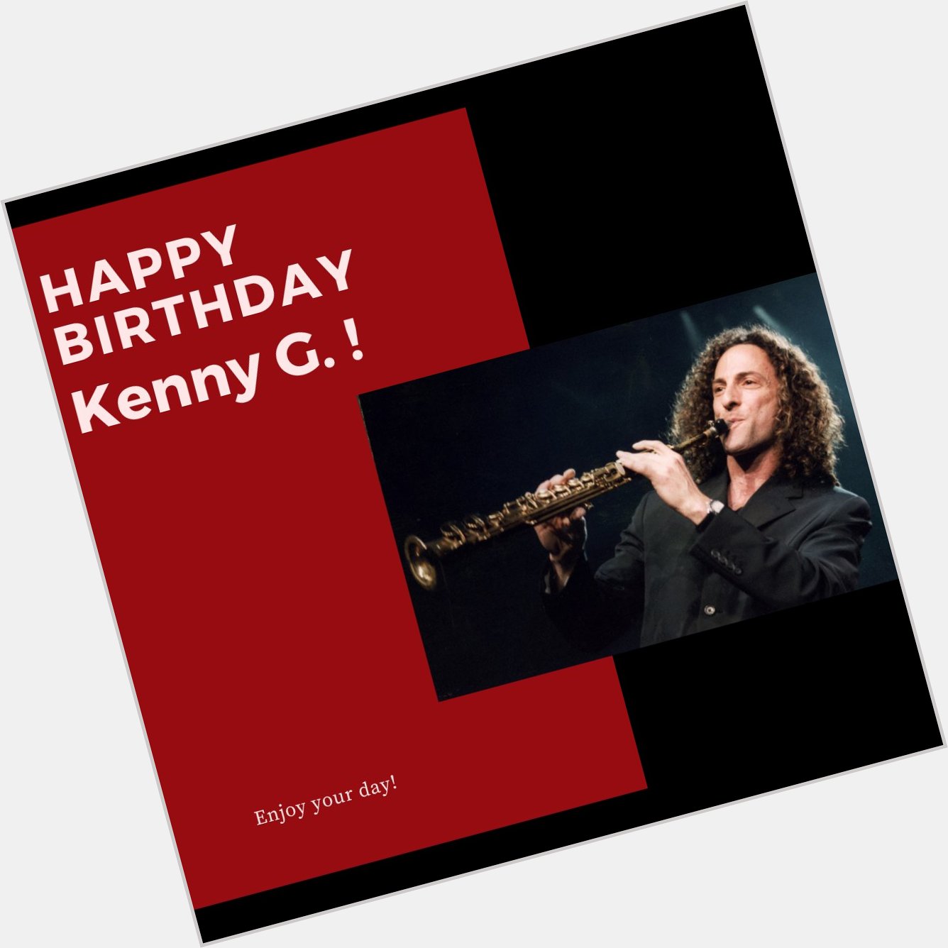 Happy Birthday to Grammy-award-winning Saxophonist Kenny G.! Enjoy your day! 