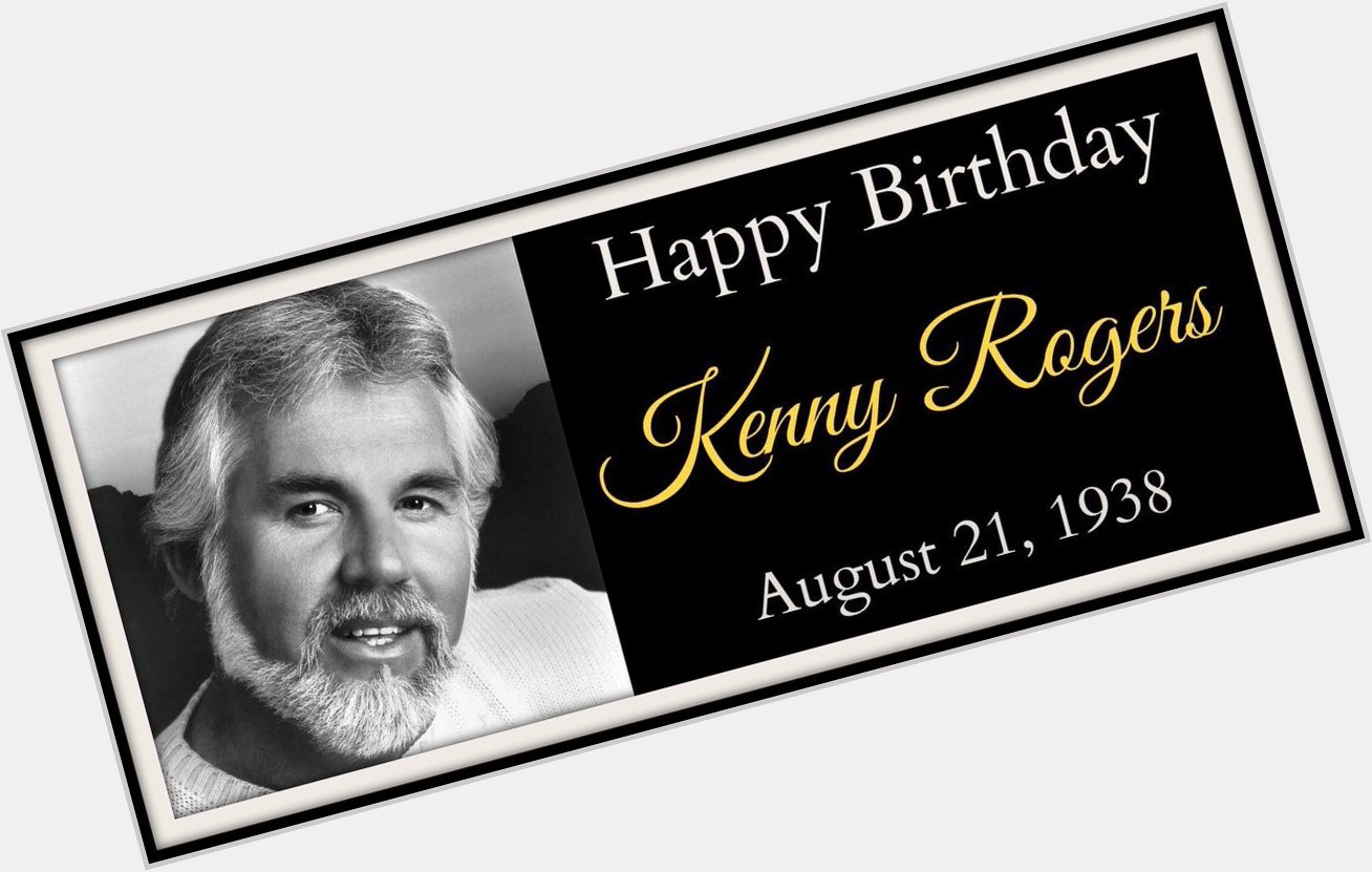 Aug 21, 1938 - Kenny Rogers is born in St. Joseph\s Infirmary in Houston. Happy Birthday Kenny! 