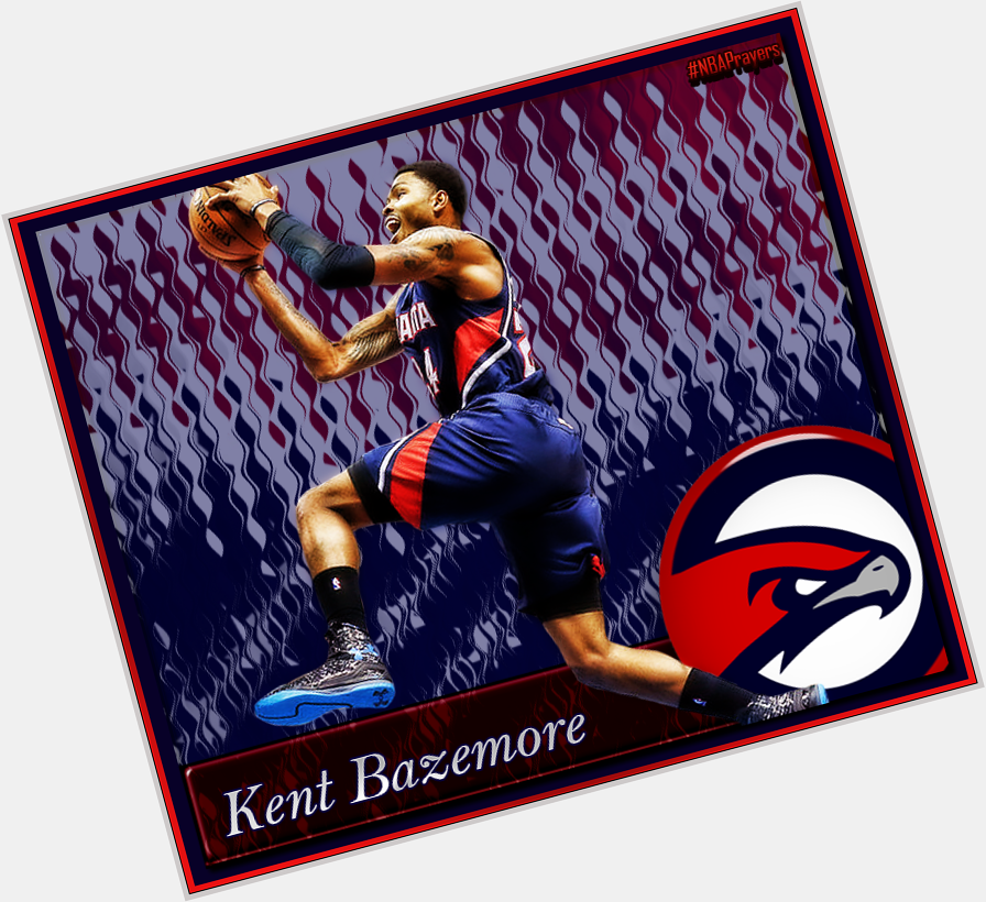 Pray for Kent Bazemore ( enjoy a blessed & happy birthday  