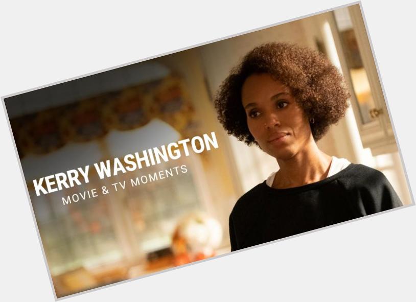 Happy Birthday, Kerry Washington!  From \"Scandal\" to \"Little Fires Everywhere,\" which of her roles is your favorite? 