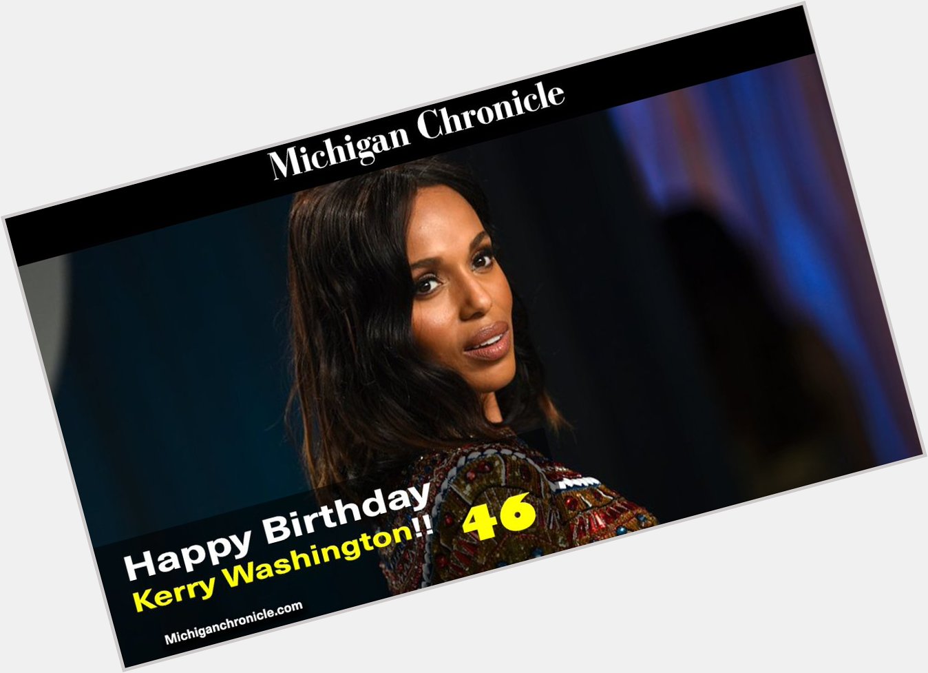 Happy Birthday to Kerry Washington who turns 46 today!   