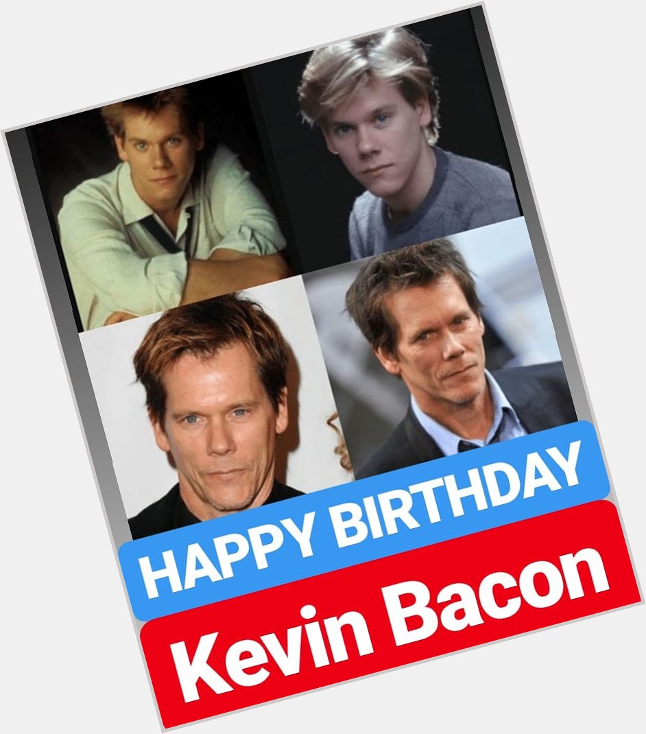 HAPPY BIRTHDAY 
Kevin Bacon 