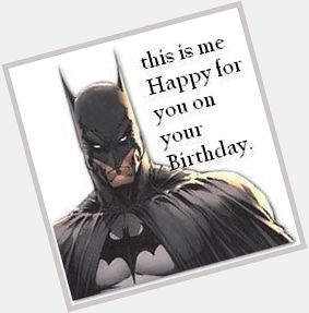  Happy Birthday Batman ehh I mean Kevin Conroy lol hope you have a awesome one 