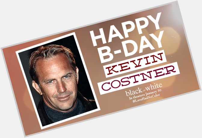 To tell Black or White star Kevin Costner ( Happy Birthday! 