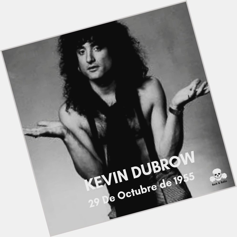 Happy Birthday Kevin Dubrow!!
Miss you.. 