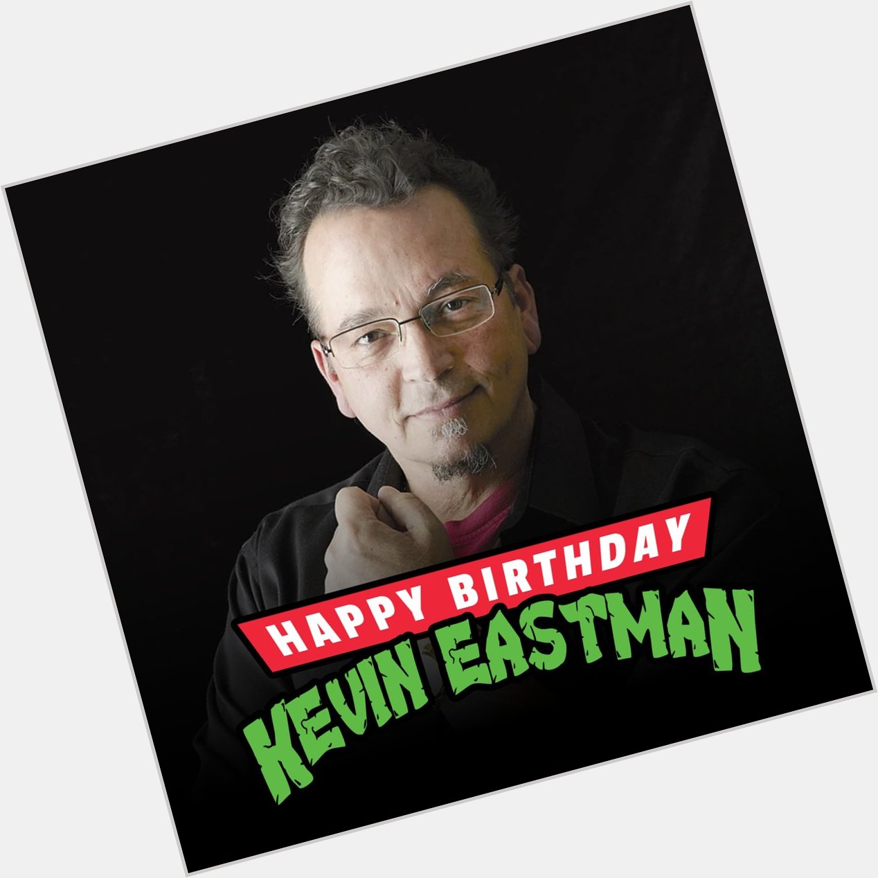 Happy Birthday to the co-creator of the Teenage Mutant Ninja Turtles, Kevin Eastman! 