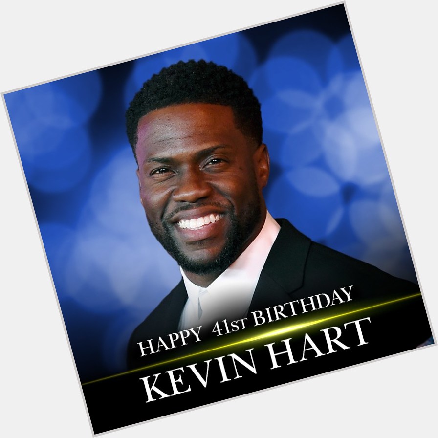 HAPPY BIRTHDAY! Happy 41st birthday to actor and comedian Kevin Hart.    