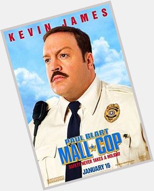 Happy Birthday to the amazingly funny Kevin James, who starred in the movie Paul Blart: Mall Cop 