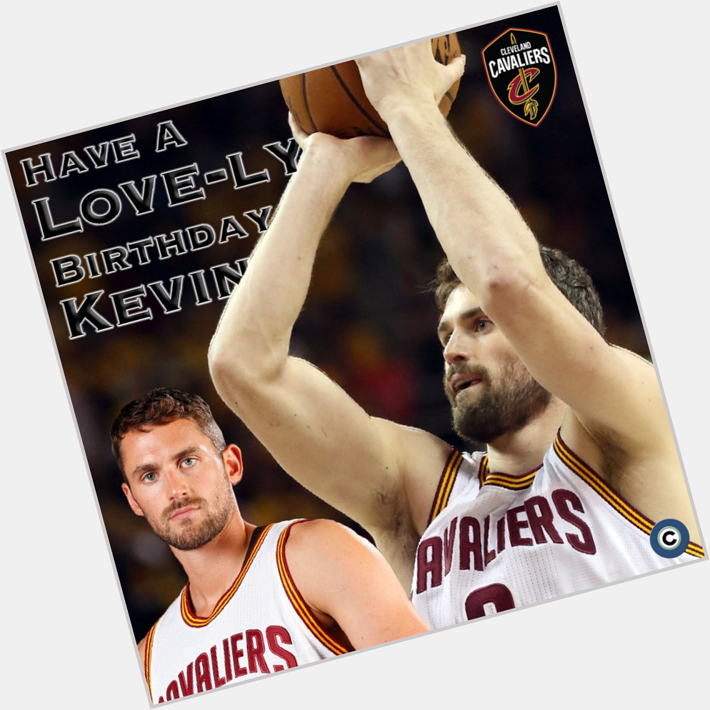 Cavs forward Kevin Love turns 29 today! to wish him a happy birthday. 